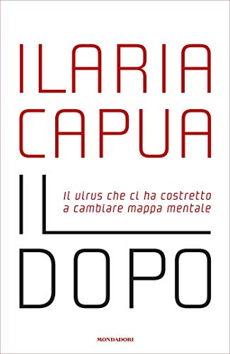 Il dopo: Il virus che ci ha costretto a cambiare mappa mentale di [Ilaria Capua]